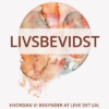 LIVSBEVIDST - HVORDAN VI BEGYNDER AT LEVE DET LIV, VI HAR GLEMT AT LEVE