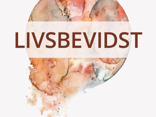 LIVSBEVIDST - HVORDAN VI BEGYNDER AT LEVE DET LIV, VI HAR GLEMT AT LEVE